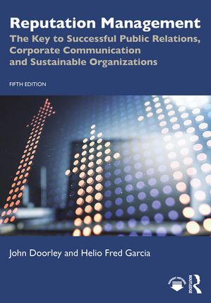Reputation Management The Key to Successful Public Relations, Corporate Communication and Sustainable Organizations【電子書籍】[ John Doorley ]