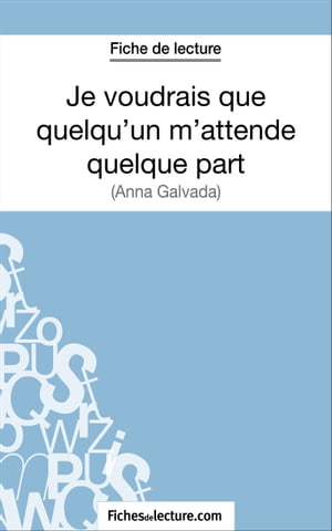 Je voudrais que quelqu'un m'attende quelque part d'Anna Gavalda (Fiche de lecture) Analyse compl?te de l'oeuvre