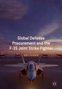 Global Defense Procurement and the F-35 Joint Strike Fighter【電子書籍】 Bert Chapman