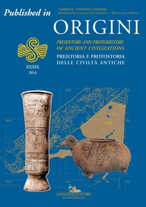 Significance of the Gavur Lake elephant for the history of Bronze and Iron Age Anatolia Published in Origini n. XXXIX/2016. Rivista annuale del Dipartimento di Scienze dell’Antichit? ? “Sapienza” Universit? di Roma | Preistoria