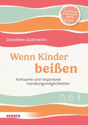 Wenn Kinder bei?en Achtsame und konkrete Handlungsm?glichkeiten【電子書籍】[ Dorothee Gutknecht ]