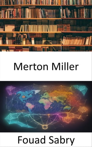Merton Miller Alla scoperta del genio finanziario, l'eredit? di Merton Miller