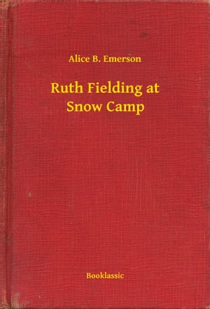 Ruth Fielding at Snow Camp【電子書籍】[ Alice B. Emerson ]