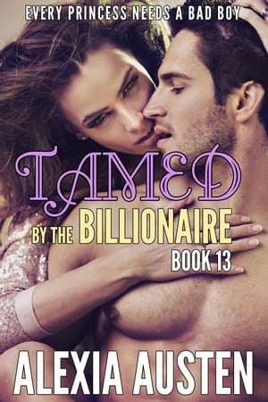 Tamed By The Billionaire (Book 13) Tamed By The Billionaire, #13Żҽҡ[ Alexia Austen ]