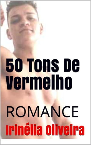 50 Tons De Vermelho ER?TICO BEM VENDIDO! sexo, drama,, romance, sadomasoquismo, er?tico forte!【電子書籍】[ Irin?lia Oliveira ]