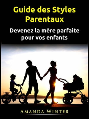 Guide des Styles Parentaux FAMILLE ET RELATIONS / Parentalit? / Maternit?