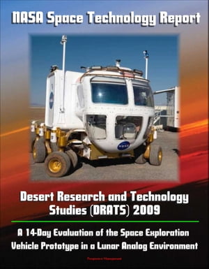 NASA Space Technology Report - Desert Research and Technology Studies (DRATS) 2009: A 14-Day Evaluation of the Space Exploration Vehicle Prototype in a Lunar Analog Environment