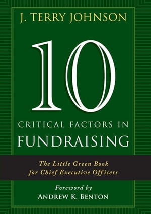 10 Critical Factors in Fundraising: The Little Green Book for Chief Executive Officers