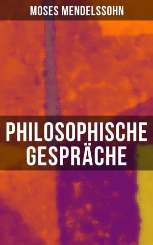 Philosophische Gespr?che Dialoge ?ber die Empfindungen: Eine Harmonie zwischen K?rper und SeeleŻҽҡ[ Moses Mendelssohn ]