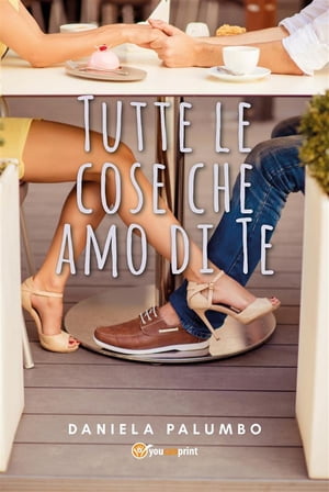 Tutte le cose che amo di Te【電子書籍】[ Daniela Palumbo ]