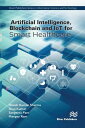 Artificial Intelligence, Blockchain and IoT for Smart Healthcare【電子書籍】[ Hitesh K...