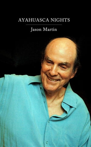 Ayahuasca Nights【電子書籍】[ Jason Martin ]