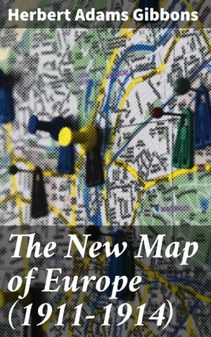 ŷKoboŻҽҥȥ㤨The New Map of Europe (1911-1914 The Story of the Recent European Diplomatic Crises and Wars and of Europe's Present CatastropheŻҽҡ[ Herbert Adams Gibbons ]פβǤʤ300ߤˤʤޤ