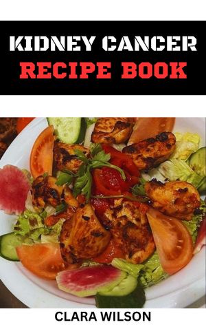 THE KIDNEY CANCER RECIPE BOOK