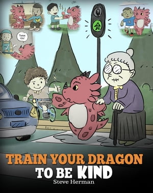 Train Your Dragon To Be Kind My Dragon Books, #9【電子書籍】[ Steve Herman ]