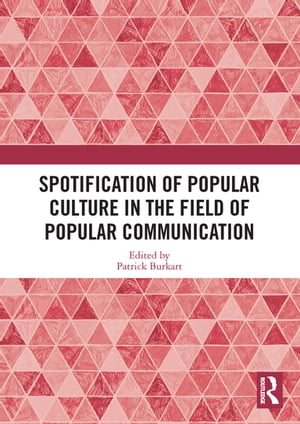 Spotification of Popular Culture in the Field of Popular Communication【電子書籍】