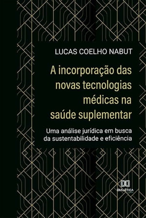 A incorpora??o das novas tecnologias m?dicas na sa?de suplementar uma an?lise jur?dica em busca da sustentabilidade e efici?ncia