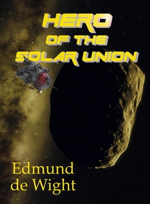 Hero of the Solar Union【電子書籍】[ Edmun