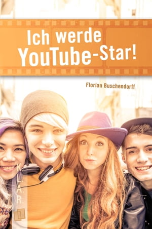 Ich werde YouTube-Star!【電子書籍】[ Florian Buschendorff ]