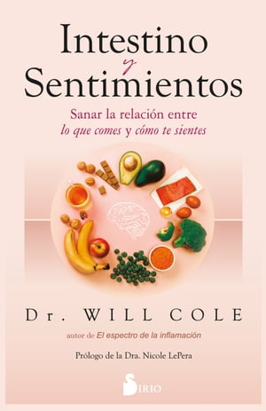 Intestino y sentimientos Sanar la relaci?n entre lo que comes y c?mo te sientes