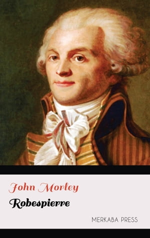 Robespierre【電子書籍】[ John Morley ]