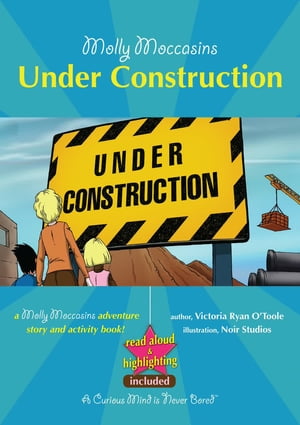 Molly Moccasins -- Under Construction (Read Aloud Version)【電子書籍】[ Victoria Ryan O'Toole ]