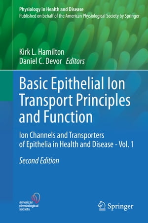 Basic Epithelial Ion Transport Principles and Function Ion Channels and Transporters of Epithelia in Health and Disease - Vol. 1【電子書籍】