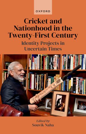 Cricket and Nationhood in the Twenty-First Century Identity Projects in Uncertain Times【電子書籍】