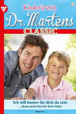 Kinder?rztin Dr. Martens Classic 6 ? Arztroman Ich will immer f?r dich da sein【電子書籍】[ Britta Frey ]