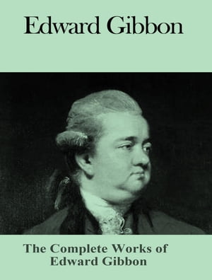 The Complete Works of Edward Gibbon