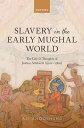 Slavery in the Early Mughal World The Life and Thoughts of Jawhar Aftabachi (152...