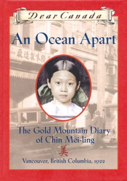 Dear Canada: An Ocean Apart The Gold Mountain Diary of Chin Mei-Ling, Vancouver, British Columbia, 1922【電子書籍】[ Gillian Chan ]