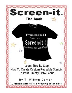 Screen–it ™ Do it yourself screen printing: If you can spell it, you can screen it!