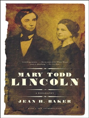 Mary Todd Lincoln: A Biography