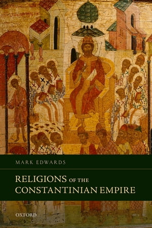 Religions of the Constantinian EmpireŻҽҡ[ Mark Edwards ]