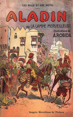 Aladin ou la Lampe merveilleuse ( Edition int?grale ) illustr?Żҽҡ[ Albert Robida ]