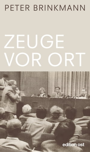 Zeuge vor Ort Korrespondent in der DDR '89/90Żҽҡ[ Peter Brinkmann ]