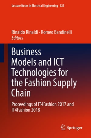 Business Models and ICT Technologies for the Fashion Supply Chain Proceedings of IT4Fashion 2017 and IT4Fashion 2018Żҽҡ