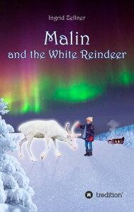 Malin and the White Reindeer A story for children and grown-upsŻҽҡ[ Ingrid Zellner ]