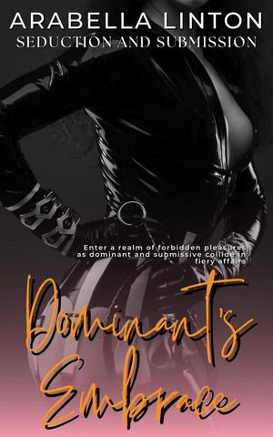 Dominant's Embrace - 21 Stories - Seduction and Submission - Enter a realm of forbidden pleasures as dominant and submissive collide in fiery affairs【電子書籍】[ Arabella Linton ]