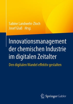 Innovationsmanagement der chemischen Industrie im digitalen Zeitalter Den digitalen Wandel effektiv gestalten