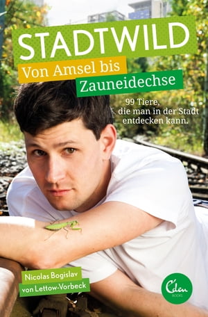 Stadtwild Von Amsel bis Zauneidechse. 99 Tiere, die man in der Stadt entdecken kann