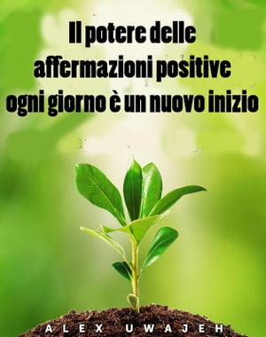 Il Potere Delle Affermazioni Positive: Ogni Giorno ? Un Nuovo Inizio