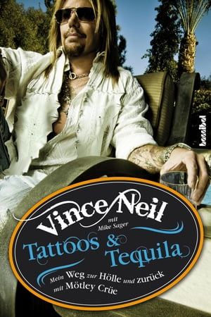 Tattoos Tequila Mein Weg zur H lle und zur ck mit M tley Cr e【電子書籍】 Vince Neil