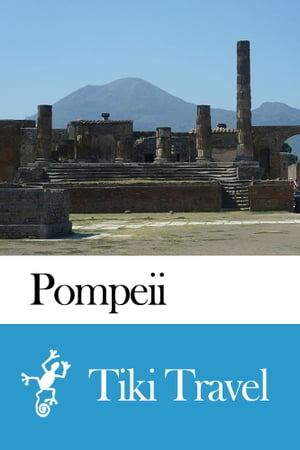 Pompeii (Italy) Travel Guide - Tiki Travel