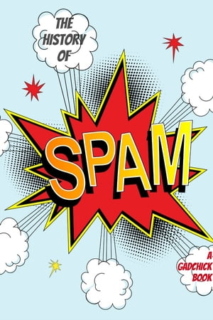 A History of Spam: The True Origins of the Stuff In Your Junk