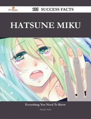 Hatsune Miku 135 Success Facts - Everything you need to know about Hatsune Miku【電子書籍】[ Dennis Foley ]