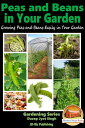 Peas and Beans in Your Garden: Growing Peas and Beans Easily in Your Garden【電子書籍】 Dueep Jyot Singh