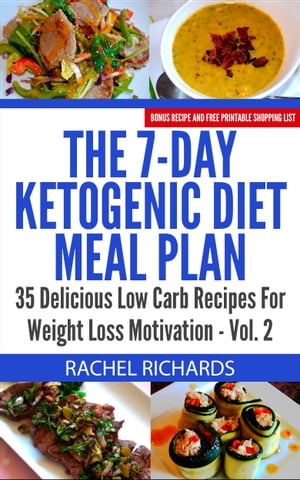 The 7-Day Ketogenic Diet Meal Plan: 35 Delicious Low Carb Recipes For Weight Loss Motivation - Volume 2