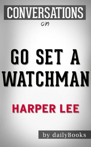 Conversations on Go Set a Watchman by Harper Lee | Conversation Starters